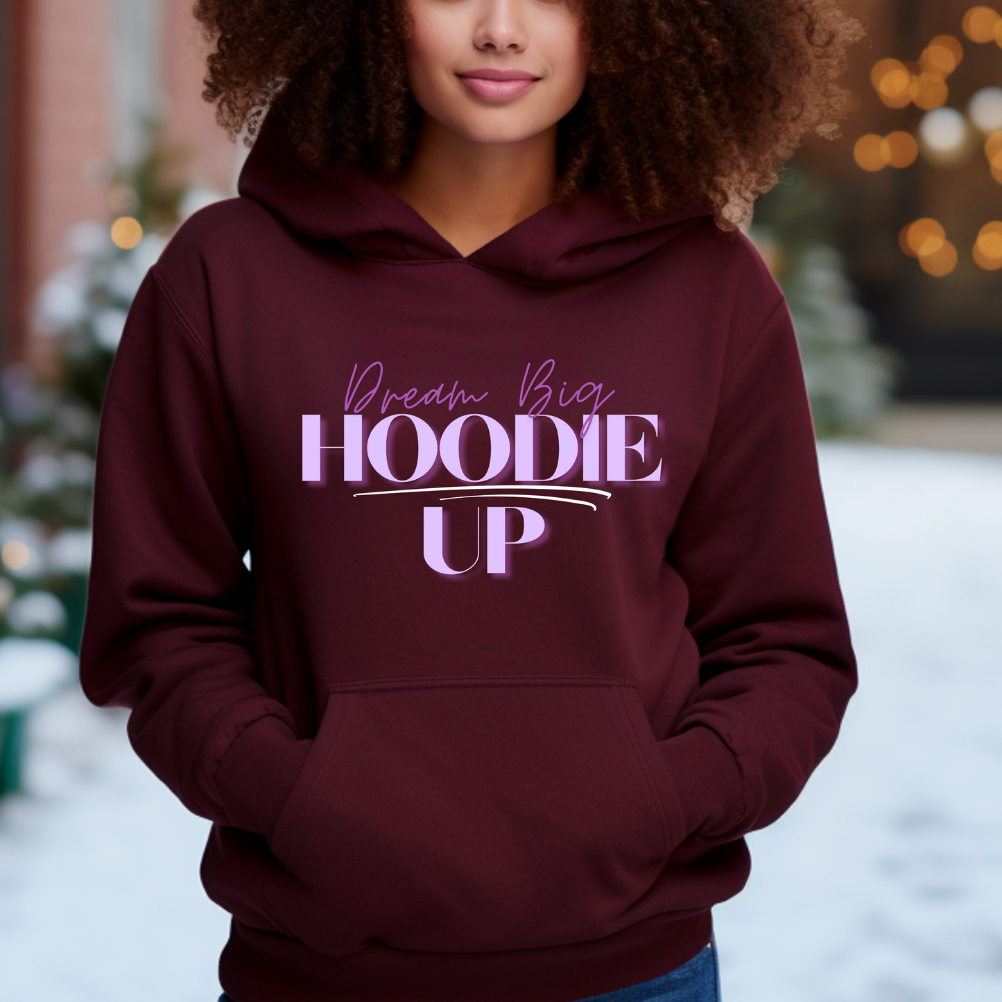 Dream BIG Hoodie Up.