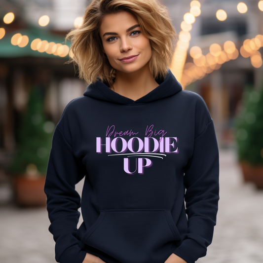 Dream BIG Hoodie Up.